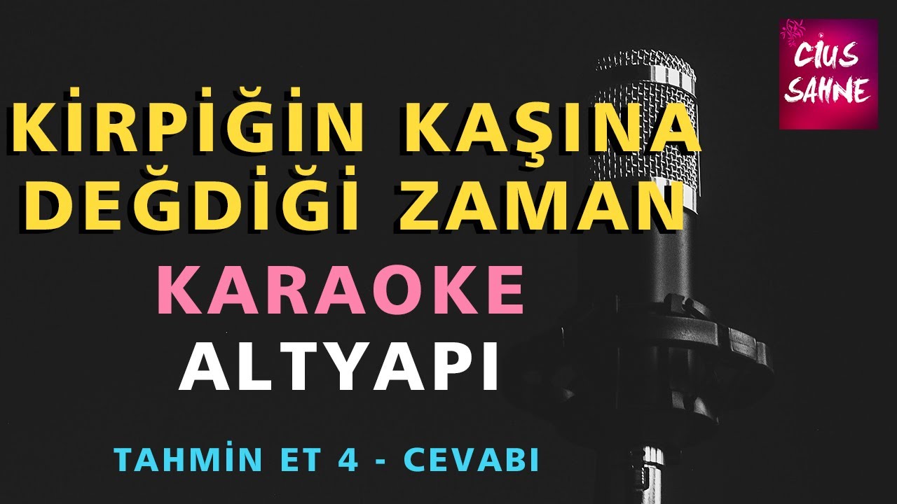 KİRPİĞİN KAŞINA DEĞDİĞİ ZAMAN Karaoke Altyapı Türküler - Tahmin Et Yarışması 4 Cevabı